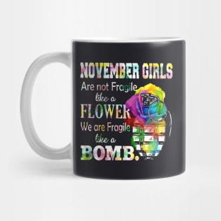 November Girl Are Not Fragile Like A Flower We Are Fragile Like A Bomb Wife Mug